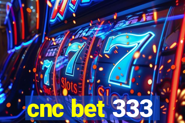 cnc bet 333